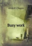 Busy Work di Alvin P Chapin edito da Book On Demand Ltd.