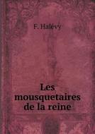 Les Mousquetaires De La Reine di F Hale&#769;vy edito da Book On Demand Ltd.