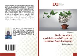 Étude des effets anxiolytiques d'Afrormosia laxiflora, Nord-Cameroun di Saleh Soudi edito da Editions universitaires europeennes EUE