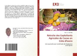 Retraite des Exploitants Agricoles de Cacao en Côte d'Ivoire di Atse Eric Noël Aba edito da Éditions universitaires européennes
