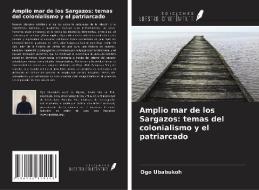 Amplio mar de los Sargazos: temas del colonialismo y el patriarcado di Ogo Ubabukoh edito da Ediciones Nuestro Conocimiento