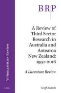 A Review of Third Sector Research in Australia and Aotearoa New Zealand: 1990-2016 di Jenny Onyx, Garth Nowland-Foreman edito da BRILL ACADEMIC PUB