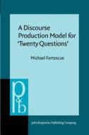 A Discourse Production Model For 'twenty Questions' di Michael Fortescue edito da John Benjamins Publishing Co