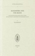 Alexandria and the Moon: An Investigation Into the Lunar Macedonian Calendar of Ptolemaic Egypt di C. Bennett edito da PEETERS PUB