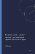 Towards Scientific Literacy: A Teachers' Guide to the History, Philosophy and Sociology of Science di Derek Hodson edito da SENSE PUBL