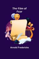 The Film of Fear di Arnold Fredericks edito da Alpha Editions