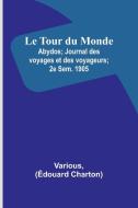 Le Tour du Monde; Abydos; Journal des voyages et des voyageurs; 2e Sem. 1905 di Various, Édouard Charton edito da Alpha Editions