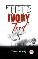 The Ivory Trail di Talbot Mundy edito da Double 9 Books