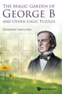 The Magic Garden of George B and Other Logic Puzzles di Raymond Smullyan edito da WSPC