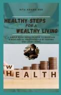 HEALTHY STEPS FOR A WEALTHY LIVING di ADAMS RND RITA ADAMS RND edito da Independently Published