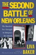 The Second Battle of New Orleans: The Hundred-Year Struggle to Integrate the Schools di Liva Baker edito da PerfectBound