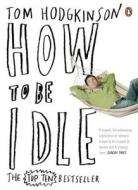 How to Be Idle di Tom Hodgkinson edito da Penguin Books Ltd (UK)