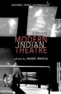Modern Indian Theatre: A Reader di Nandi Bhatia edito da OXFORD UNIV PR
