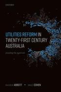 Utilities Reform In 21st Century Australia di Malcolm Abbott, Bruce Cohen edito da Oxford University Press