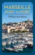 Marseille, Port To Port di William Kornblum edito da Columbia University Press