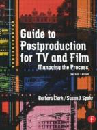 Guide to Postproduction for TV and Film di Barbara Clark edito da Routledge
