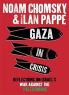 Gaza in Crisis: Reflections on Israel's War Against the Palestinians di Noam Chomsky edito da Hamish Hamilton