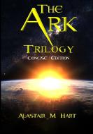 The Ark: Trilogy (concise Edition) di Alastair Macdonald Hart edito da Lulu.com