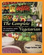 The Complete Vegetarian di Peggy Carlson edito da University of Illinois Press