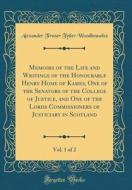 Memoirs of the Life and Writings of the Honourable Henry Home of Kames, One of the Senators of the College of Justice, and One of the Lords Commission di Alexander Fraser Tytler Woodhouselee edito da Forgotten Books