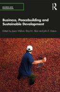 Business, Peacebuilding and Sustainable Development di Jason Miklian edito da Taylor & Francis Ltd