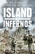 Island Infernos: The Us Army's Pacific War Odyssey, 1944 di John C. Mcmanus edito da DUTTON BOOKS
