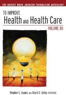 To Improve Health and Health Care di Stephen L. Isaacs, David C. Colby edito da John Wiley and Sons Ltd