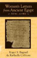 Women's Letters From Ancient Egypt, 300 Bc-ad 800 di Roger S. Bagnall, Raffaella Cribiore edito da The University Of Michigan Press