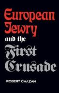 European Jewry & the First Crusade (Paper) di Robert Chazan edito da University of California Press