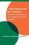 The Practice of Theory di Michael F. Bernard-Donals edito da Cambridge University Press