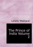 The Prince Of India Volume 2 di Lewis Wallace edito da Bibliolife