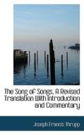 The Song Of Songs, A Revised Translation With Introduction And Commentary di Joseph Francis Thrupp edito da Bibliolife