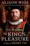 The King's Pleasure: A Novel of Henry VIII di Alison Weir edito da BALLANTINE BOOKS