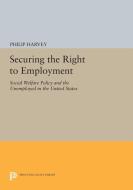 Securing the Right to Employment di Philip Harvey edito da Princeton University Press