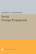 Soviet Foreign Propaganda di Frederick Charles Barghoorn edito da Princeton University Press