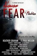 Never Fear - Phobias: Everyone Fears Something... di Heather Graham, F. Paul Wilson, Harley Jane Kozak edito da 13thirty Books