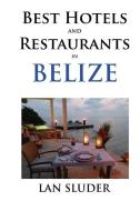 Best Hotels and Restaurants in Belize di Lan Sluder edito da LIGHTNING SOURCE INC