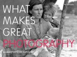 What Makes Great Photography di Val Williams edito da Frances Lincoln Publishers Ltd