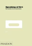 Speaking of Art di Mel Gooding edito da Phaidon Press Ltd