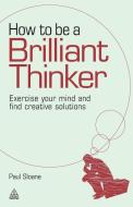 How to Be a Brilliant Thinker di Paul Sloane edito da Kogan Page