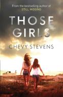 Those Girls di Chevy Stevens edito da Little, Brown Book Group