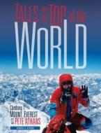 Tales from the Top of the World: Climbing Mount Everest with Pete Athans di Sandra K. Athans edito da MILLBROOK PR INC