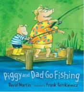 Piggy and Dad Go Fishing di David Martin edito da Candlewick Press (MA)