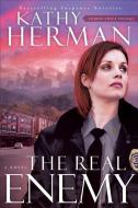 The Real Enemy di Kathy Herman edito da BETHANY HOUSE PUBL