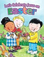 Let's Celebrate Jesus on Easter di Amy Beveridge edito da Standard Publishing Company