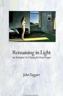 Remaining in Light: Ant Meditations on a Painting by Edward Hopper di John Taggart edito da STATE UNIV OF NEW YORK PR