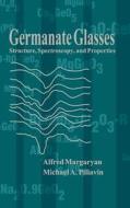 Germanate Glasses: Structure, Spectroscopy and Properties di Alfred Margaryan edito da ARTECH HOUSE INC
