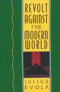 Revolt Against the Modern World di Julius Evola edito da Inner Traditions Bear and Company