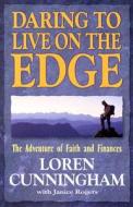 Daring to Live on the Edge: The Adventure of Faith and Finances di Loren Cunningham edito da YWAM PUB