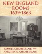 New England Rooms 1639-1863 di Samuel Chamberlain, Narcissa G. Chamberlain edito da Architectural Book Publishing Co Inc.,U.S.